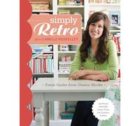 Simply Retro With Camille Roskelley: Fresh Quilts from Classic Blocks: Use Precut Jelly Rolls, Charm Packs, Fat Quarters & More