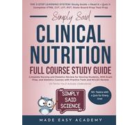 Simply Said Clinical Nutrition Full Course Study Guide: Complete Nursing and Dietetics Review for Nursing Students, RDN Exam Prep, and Dietetics Courses with Practice Tests and NCLEX Review