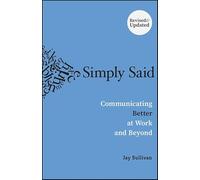 Simply Said: Communicating Better at Work and Beyond