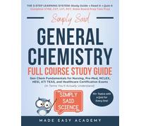 Simply Said General Chemistry Full Course Study Guide: Gen Chem Fundamentals for Nursing, Pre-Med, NCLEX, HESI, ATI TEAS, and Healthcare Certification Exams (in Terms You’ll Actually Understand)