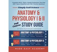 Simply Said Science: Anatomy & Physiology I & II Full Course Study Guide Bundle: Complete A&P Molecular Biology to Organ Systems: MCAT, TEAS, NCLEX Test Prep! Over 900 Questions & Rationales Included!
