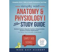 Simply Said Science: Anatomy & Physiology I: Skeletal System, Muscular System, Integumentary System & Clinical Applications (in Terms You'll Actually Understand)