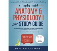 Simply Said Science: Anatomy & Physiology I: Skeletal System, Muscular System, Integumentary System & Clinical Applications (in Terms You'll Actually Understand)