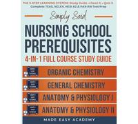 Simply Said Science Nursing School Prerequisites 4-in-1 Full Course Study Guide: General Chemistry, Organic Chemistry, Anatomy & Physiology I & II: Complete TEAS, NCLEX, HESI A2 & PAX-RN Test Prep