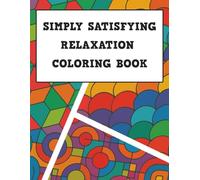 Simply Satisfying Relaxation Coloring Book: Easy and Relaxing Large Print Patterns for Stress Relief and Mindful Coloring