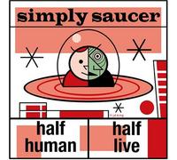 Simply Saucer Half Human, Half Live (CD) Album