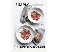 Simply Scandinavian: Cook and Eat the Easy Way, With Delicious Scandi Recipes