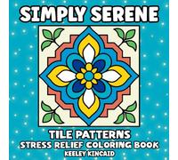 Simply Serene Tile Patterns: Stress Relief Coloring Book