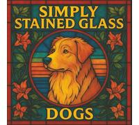 Simply Stained Glass: Dogs: A Relaxing Stained-Glass Style Coloring Book for Adults | 30 Charming Dog Designs for Creativity and Calm