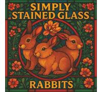 Simply Stained Glass: Rabbits: A Relaxing Stained-Glass Style Coloring Book for Adults | 30 Charming Bunny Designs for Creativity, Calm, and Joy