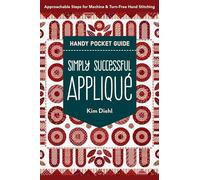 Simply Successful Appliqué Handy Pocket Guide: Approachable Steps for Machine & Turn-Free Hand Stitching