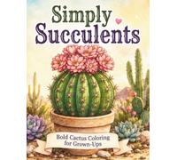 Simply Succulents: Bold & Easy Cactus Coloring for Grown-Ups