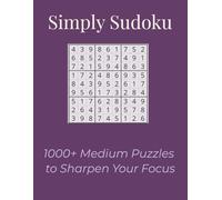 Simply Sudoku: 1000+ Medium Puzzles to Sharpen Your Focus: Challenge Your Mind with 1000 Medium-Level Sudoku Puzzles - Large Print, 9 Per Page, ... Training| Gifts for travel, holiday, leisure