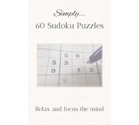 Simply Sudoku Puzzle Book: Sudoku Puzzles to Help Calm the Mind, Relax, & Focus | 60 Puzzles from Beginner to Advanced | Solutions Included | 6x9 ... Pages | Ideal gift for friends and loved ones