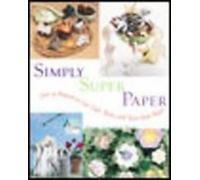 Simply Super Paper: Over 50 Projects to Cut, Curl, Twist and Tease from Paper
