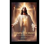 Simply the Best!: Christ in the Book of Hebrews