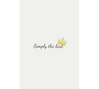 Simply the Best - Minimalist Crown Notebook - 6 x 9, 120 Pages: Inspirational Quote Journal | Clean Modern Design | For Writing, Notes, and Planning