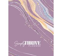 Simply Thrive Planner: Balance business and life, one quarter at a time