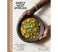 Simply West African: Easy, Joyful Recipes for Every Kitchen: A Cookbook