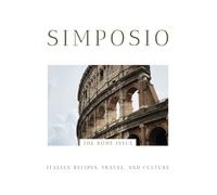 Simposio | Italian Recipes, Travel, and Culture: The Rome Issue di Claudia Rinal