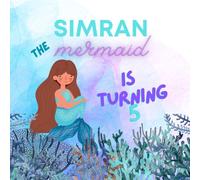 Simran the Mermaid is Turning 5: A Mermaid Birthday Surprise Party