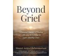 Beyond Grief: A personal Journey of Dealing with Grief by Leaning on God's Amazi