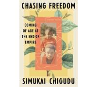 Chasing Freedom: Coming of Age at the End of Empire