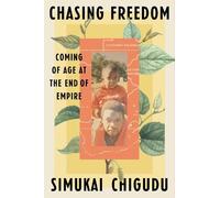 Chasing Freedom: Coming of Age at the End of Empire