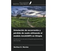 Simulación de escorrentía y pérdida de suelo utilizando el modelo AnnAGNPS en Etiopía: Una aplicación en una cuenca hidrográfica agrícola de tierras altas tropicales