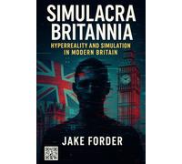 Simulacra Britannia: Hyperreality and Simulation in Modern Britain