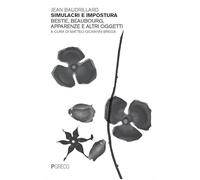 Simulacri e impostura. Bestie, Beaubourg, apparenze e altri oggetti. Nuova ediz.