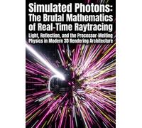 Simulated Photons: The Brutal Mathematics of Real-Time Raytracing: Light, Reflection, and the Processor-Melting Physics in Modern 3D Rendering Architecture