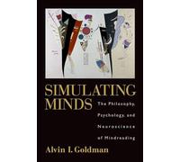 Simulating Minds: The Philosophy, Psychology, and Neuroscience of Mindreading [Lingua inglese]