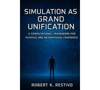 Simulation as Grand Unification: A Computational Hypothesis of Physical and Philosophical Coherence
