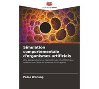Simulation comportementale d'organismes artificiels: Une approche pour la résolution des conflits liés aux ressources à l'aide de systèmes multi-agents