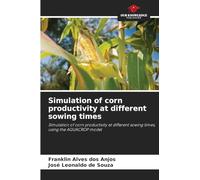 Simulation of corn productivity at different sowing times: Simulation of corn productivity at different sowing times, using the AQUACROP model