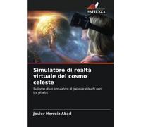 Simulatore di realtà virtuale del cosmo celeste: Sviluppo di un simulatore di galassie e buchi neri tra gli altri.