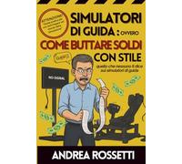 SIMULATORI DI GUIDA: Ovvero: come buttare soldi con stile (o evitare di farlo)