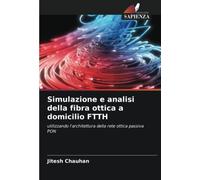 Simulazione e analisi della fibra ottica a domicilio FTTH: utilizzando l'architettura della rete ottica passiva PON
