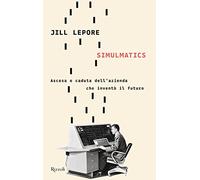 Simulmatics. Ascesa e caduta dell'azienda che inventò il futuro