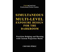 SIMULTANEOUS MULTI-LEVEL EXPOSURE DESIGN FOR THE DARKROOM: Precision Dodging and Burning with Custom Projection Masks