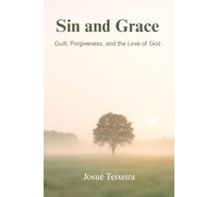 Sin and Grace: Guilt, Forgiveness and the Love of God