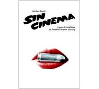 Sin cinema. Il genio di Frank Miller da Batman a Sin City