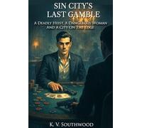 SIN CITY'S LAST GAMBLE: A Deadly Heist, A Dangerous Woman, and a City on the Edge