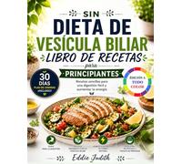 SIN DIETA DE VESÍCULA BILIAR LIBRO DE RECETAS PARA PRINCIPIANTES: Recetas sencillas para una digestión fácil y aumentar la energía