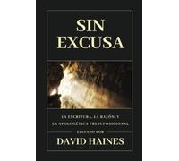 Sin Excusa: La Escritura, la razón y la Apologetica Presuposicional - NUOVO