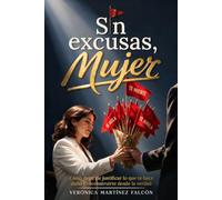 Sin Excusas, Mujer: Cómo dejar de justificar lo que te hace daño y reconstruirte desde la verdad