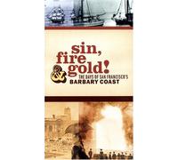 Sin, Fire & Gold: The Days of San Francisco's Barbary Coast