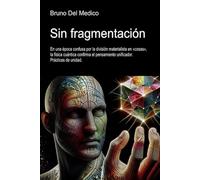 Sin fragmentación: En una época confusa por la división materialista en «cosas», la física cuántica confirma el pensamiento unificador. Prácticas de unidad.