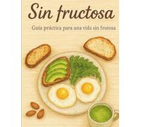 Sin fructosa - Guía práctica para una vida sin fructosa